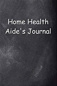 Home Health Aides Journal Chalkboard Design: (Notebook, Diary, Blank Book) (Paperback)