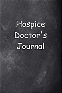 Hospice Doctors Journal Chalkboard Design: (Notebook, Diary, Blank Book) (Paperback)