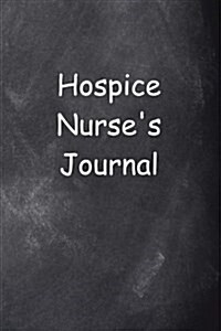 Hospice Nurses Journal Chalkboard Design: (Notebook, Diary, Blank Book) (Paperback)