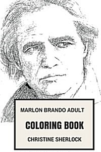 Marlon Brando Adult Coloring Book: Cultural Icon and Epic Vito Corleone, Academy Award Winner and Golden Actor Inspired Adult Coloring Book (Paperback)