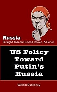 Us Policy Toward Putins Russia: A Hearing Before the House Committee on Foreign Affairs (Paperback)