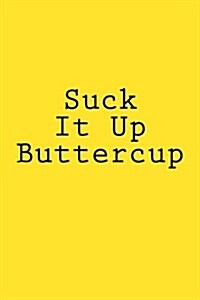Suck It Up Buttercup: Notebook (Paperback)