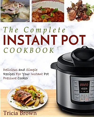 Instant Pot Cookbook: The Complete Instant Pot Cookbook - Delicious and Simple Recipes for Your Instant Pot Pressure Cooker (Paperback)