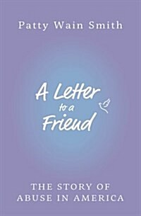 A Letter to a Friend: The Story of Abuse in America (Paperback)