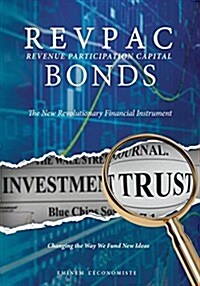 Revpac - Revenue Participation Capital - Bonds: The New Revolutionary Financial Instrument; Changing the Way We Fund New Ideas (Paperback)