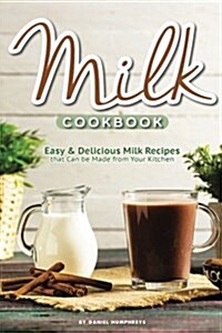 Milk Cookbook: Easy Delicious Milk Recipes That Can Be Made from Your Kitchen (Paperback)