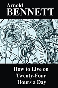 How to Live on Twenty-Four Hours a Day (Paperback)