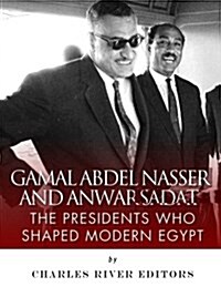 Gamal Abdel Nasser and Anwar Sadat: The Presidents Who Shaped Modern Egypt (Paperback)