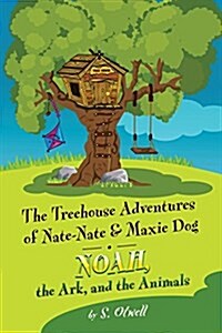 Noah, the Ark, and the Animals: The Treehouse Adventures of Nate-Nate & Maxie Dog (Paperback)