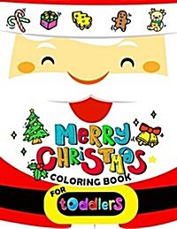 Merry Christmas Coloring Book for Toddlers: Merry XMas Coloring for Children, Boy, Girls, Kids Ages 2-4,3-5,4-8 (Santa, Dear, Snowman, Penguin) (Paperback)