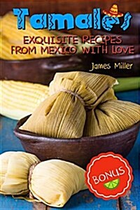 Tamales: Exquisite Recipes from Mexico with Love (Paperback)