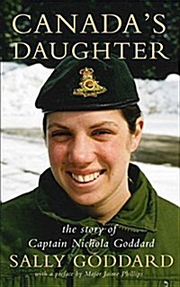 Canadas Daughter: The Story of Captain Nichola Goddard (Paperback)