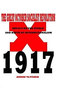 The Great October Socialist Revolution: Impact on the World and the Birth of Internationalism (Paperback)