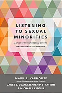 Listening to Sexual Minorities: A Study of Faith and Sexual Identity on Christian College Campuses (Paperback)