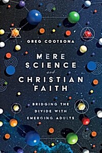 Mere Science and Christian Faith: Bridging the Divide with Emerging Adults (Paperback)