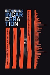 Rethinking Incarceration: Advocating for Justice That Restores (Paperback)