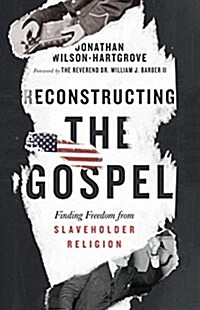 Reconstructing the Gospel: Finding Freedom from Slaveholder Religion (Hardcover)
