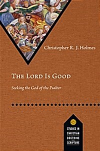 The Lord Is Good: Seeking the God of the Psalter (Paperback)