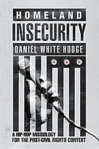 Homeland Insecurity: A Hip Hop Missiology for the Post-Civil Rights Context (Paperback)