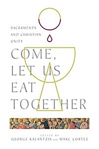Come, Let Us Eat Together: Sacraments and Christian Unity (Paperback)