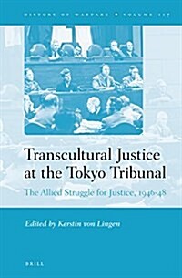 Transcultural Justice at the Tokyo Tribunal: The Allied Struggle for Justice, 1946-48 (Hardcover)