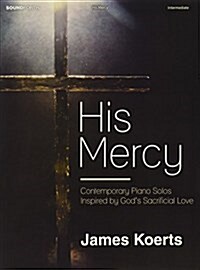 His Mercy: Contemporary Piano Solos Inspired by Gods Sacrificial Love (Paperback)