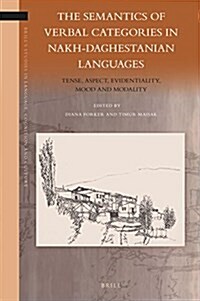 The Semantics of Verbal Categories in Nakh-Daghestanian Languages: Tense, Aspect, Evidentiality, Mood and Modality (Hardcover)