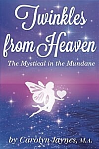 Twinkles from Heaven: The Mystical in the Mundane (Paperback)