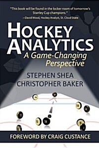 Hockey Analytics: A Game-Changing Perspective (Paperback)