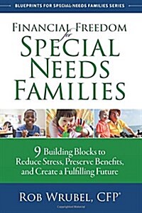 Financial Freedom for Special Needs Families: 9 Building Blocks to Reduce Stress, Preserve Benefits, and Create a Fulfilling Future (Paperback)