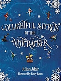 Delightful Secrets of the Nutcracker (Hardcover)