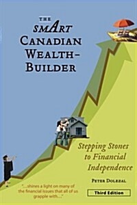 The Smart Canadian Wealth-Builder, Third Edition: Stepping Stones to Financial Independence (Paperback)