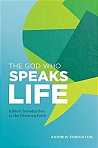 The God Who Speaks Life: A Short Introduction to the Christian Faith (Paperback)