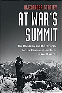 At Wars Summit : The Red Army and the Struggle for the Caucasus Mountains in World War II (Hardcover)