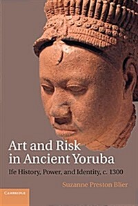 Art and Risk in Ancient Yoruba : Ife History, Power, and Identity, c. 1300 (Paperback)