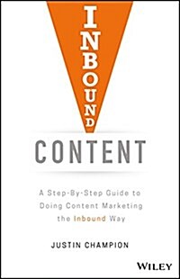 Inbound Content: A Step-By-Step Guide to Doing Content Marketing the Inbound Way (Hardcover)