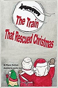 The Train That Rescued Christmas (Paperback)
