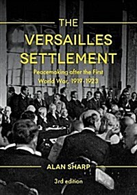 The Versailles Settlement : Peacemaking after the First World War, 1919-1923 (Hardcover, 3rd ed. 2018)