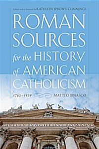 Roman Sources for the History of American Catholicism, 1763-1939 (Hardcover)