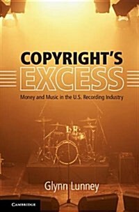 Copyrights Excess : Money and Music in the US Recording Industry (Paperback)