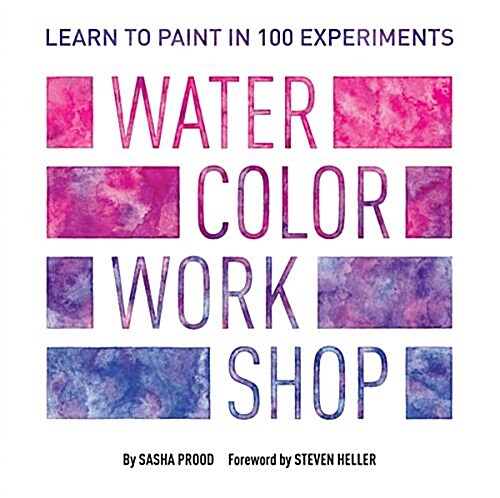 Watercolor Workshop: Learn to Paint in 100 Experiments (Paperback)