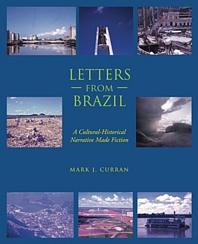 Letters from Brazil: A Cultural-Historical Narrative Made Fiction (Paperback)