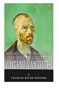 Historys Greatest Artists: The Life and Legacy of Vincent Van Gogh (Paperback)