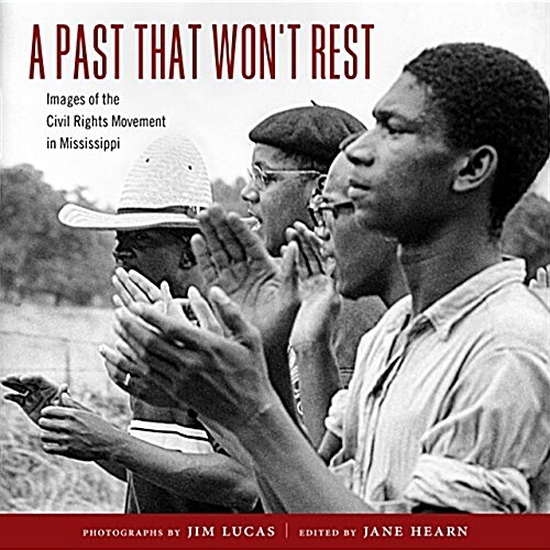 A Past That Wont Rest: Images of the Civil Rights Movement in Mississippi (Hardcover)