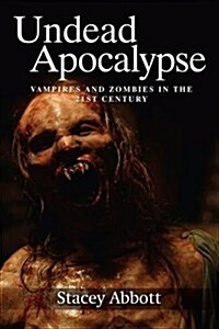 Undead Apocalypse : Vampires and Zombies in the 21st Century (Paperback)