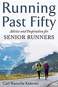 Running Past Fifty: Advice and Inspiration for Senior Runners (Paperback)