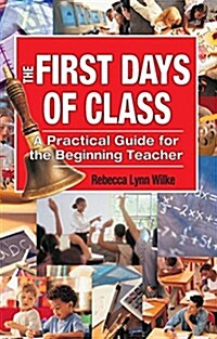 The First Days of Class: A Practical Guide for the Beginning Teacher (Paperback)