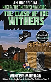 The Clash of the Withers: An Unofficial Minecrafters Time Travel Adventure, Book 1 (Paperback)
