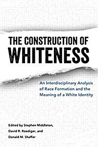 Construction of Whiteness: An Interdisciplinary Analysis of Race Formation and the Meaning of a White Identity (Paperback)