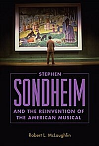 Stephen Sondheim and the Reinvention of the American Musical (Paperback)